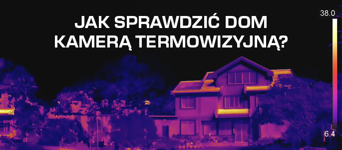 Jak sprawdzić dom kamerą termowizyjną?